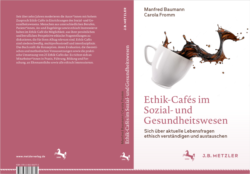 Manfred Baumann & Carola Fromm - Ethik-Cafés im Sozial- und Gesundheitswesen Sich über aktuelle Lebensfragen ethisch verständigen und austauschen
